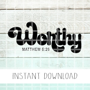 Worthy Matthew 6:26 Svg, Faith Svg, Scripture Svg, Jesus Svg, Decal Svg, Christian Svg, Cut File, Church Svg