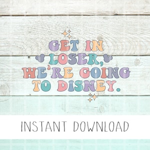 Get In Loser Funny Svg, Happiest Png, Retro Mickey Png, Mouse Png, Family Vacation Png, Retro Png, Florida Svg