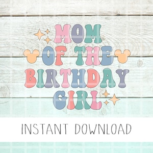 Mom Of The Birthday Girl Svg, Retro Mickey Svg , Mickey Svg, Mouse Birthday Svg, Birthday Svg, PNG, Disne Birthday Svg, Retro Birthday Svg