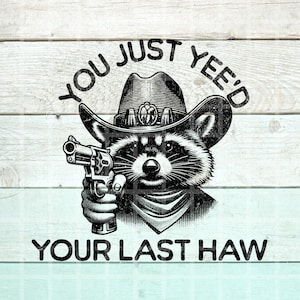 Sie haben gerade Ihren letzten Haw als Geburtstagsgeschenk bekommen, lustiger Bauernhof PNG, lustiges Land PNG, Western Waschbär Png, Vintage CountryPng, Sublimation Png Designs, Meme
