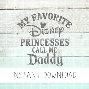 Favorite Princesses Call Me Daddy SVG, Dad Princess PNG, Dad Mickey Shirt, Walt World Dad Shirt