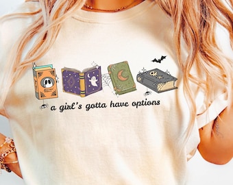Girls Gotta Have Options Book Halloween Shirt, Spooky Season Bookish Shirt, Book Lover Shirt, Gift, Fall Comfort Colors Tee, Feminist Shirt