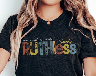 We Must Now Be Ruthless-Ruth Bader Ginsburg Feminist Shirt, RBG, Vote Shirt, Feminism, Womens Tshirts, Womens Rights, Equal Right, I Dissent