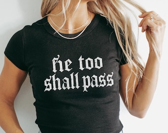 He Too Shall Pass Baby Tee, Anti Trump Crop Top, Feminist Protest Shirt, Y2K Gothic Graphic Tee
