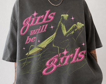 Girls Will Be Girls Shirt, Praying Mantis Tee, Funny Feminist Shirt, Y2K Graphic Tee, Alternative Bug Lover Tee, Comfort Colors Mantis Shirt