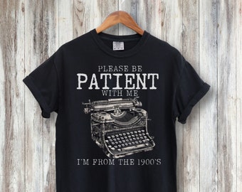 Please Be Patient with Me I'm from the 1900s Shirt, Funny Graphic Shirt, Ironic Shirt, Meme Shirt, Wierdcore,1900s Graphic T-shirt