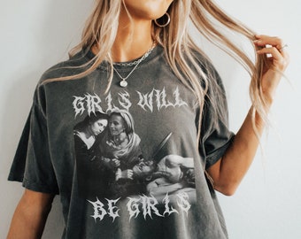 Dark Humor Girls Will Be Girls Shirt, Weirdcore, Ironic Shirt, Feminism Dragon, Fuck The Patriarchy, Feminist Shirt, Feminine Rage, Vintage