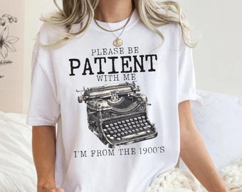 Please Be Patient with Me I'm from the 1900s Shirt, Funny Graphic Shirt, Ironic Shirt, Meme Shirt, Wierdcore,1900s Graphic T-shirt