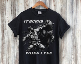 It Burns When I Pee Ironic Shirt, Bear Fight, Weirdcore, Funny Nature Shirt, Camping Shirt, Silly Shirt, Sarcastic Shirt