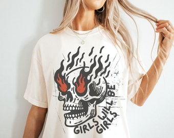 Girls Will Be Girls Shirt, Skull Vintage Graphic Tee, Feminist Shirt, Feminism Boho Hippe Tee, Feminism Shirt, Grunge Shirt, Women’s Rights