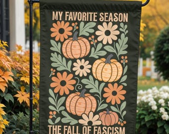 Anti Trump Fall Garden Flag: Anti Fascism Fall Yard Flag, My Favorite Season is the Fall of the Patriarchy Yard Sign, Feminist Liberal Flag