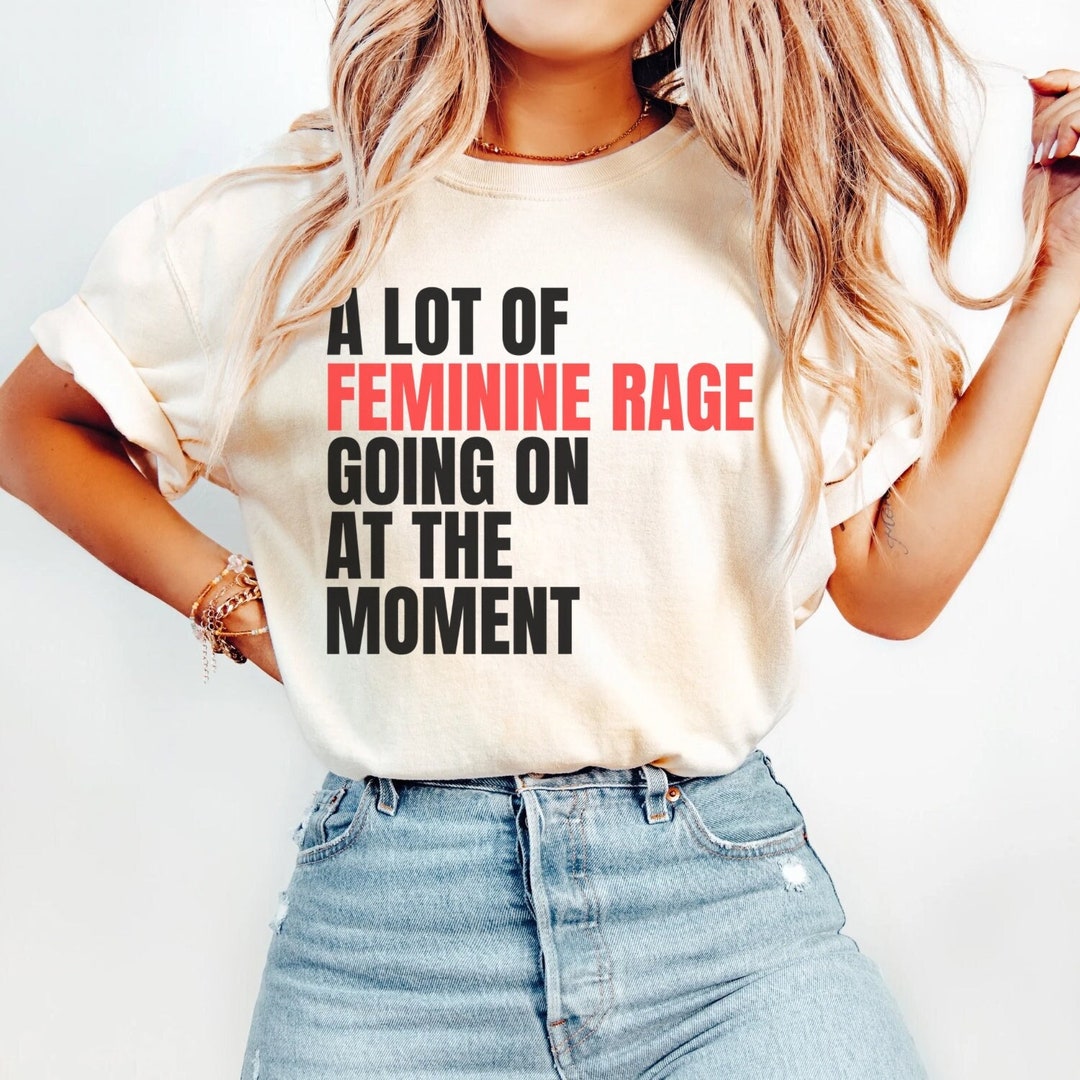 A Lot of Feminine Rage Going on at the Moment Shirt, Ruth Bader ...