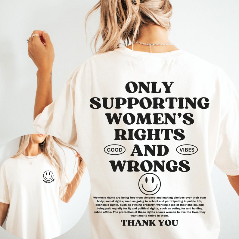May include: White t-shirt with black text that reads "Only Supporting Women's Rights Good and Wrongs" with a smiley face below the text. The text "Thank You" is printed on the bottom of the shirt.