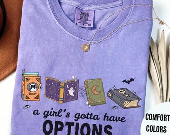 Girls Gotta Have Options Book Halloween Shirt, Spooky Season Bookish Shirt, Book Lover Shirt, Gift, Fall Comfort Colors Tee, Feminist Shirt