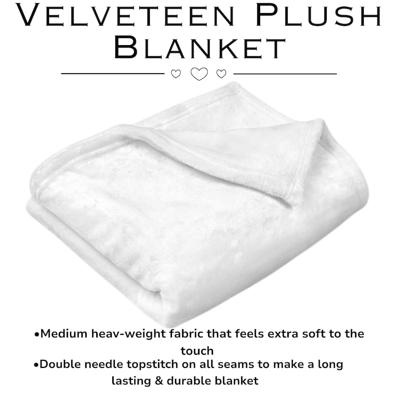 May include: A folded white velveeteen plush blanket. The blanket has a medium heavy-weight fabric and double needle topstitch on all seams. The text "VELVETEEN PLUSH BLANKET" is at the top of the image.