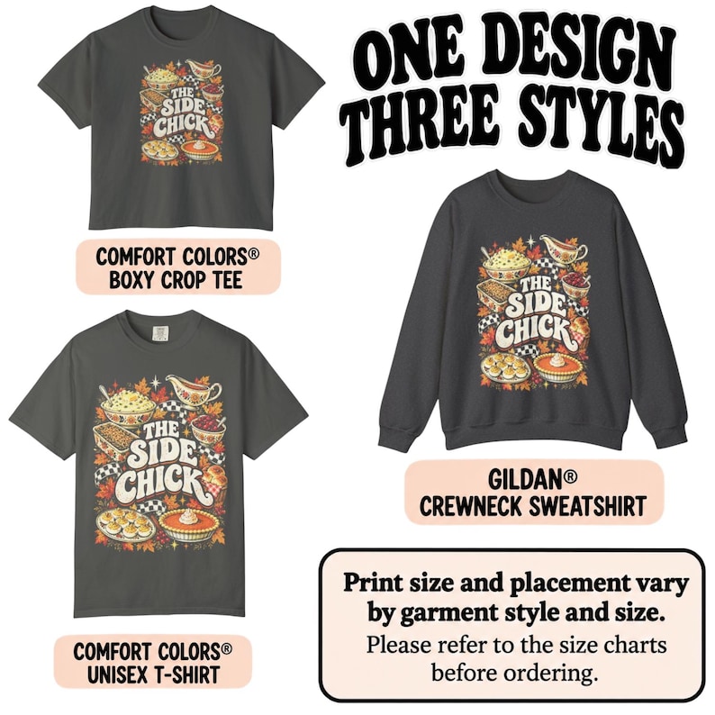 May include: A dark gray boxy crop tee, a dark gray unisex t-shirt, and a dark gray crewneck sweatshirt, each featuring a graphic print of Thanksgiving side dishes and the text THE SIDE CHICK. The image includes the text ONE DESIGN THREE STYLES.