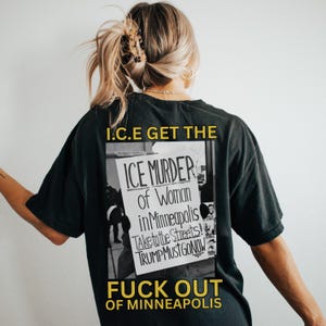 May include: Black t-shirt with a graphic that reads "I.C.E GET THE ICE MURDER of Woman in Minneapolis Take to the Streets! TRUMP MUST GO NOW FUCK OUT OF MINNEAPOLIS."