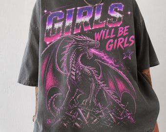 Girls Will Be Girls Dragon Shirt, Feminist Fantasy Comfort Colors Tee, Female Rage Y2K Graphic Shirt