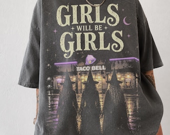 Girls Will Be Girls Shirt, Taco Bell Witch Shirt, Funny Feminist Tee, Goth Fast Food Shirt, Y2K Witchy Graphic Tee, Comfort Colors Shirt