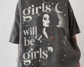 Girls Will Be Girls Shirt, Gothic Morticia Inspired Tee, Dark Feminine Shirt, Goth Graphic Tee, Spooky Halloween Shirt, Comfort Colors Shirt