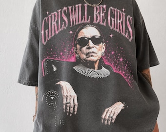 Ruth Bader Ginsburg Shirt, Girls Will Be Girls Feminist Comfort Colors Tee, Y2K Graphic Tee