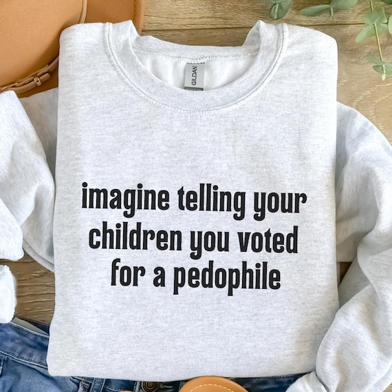Imagine Telling Your Children You Voted For A Pedophile Anti Trump Sweatshirt, Trump Epstein Shirt, Political Protest Tee, Fuck Trump