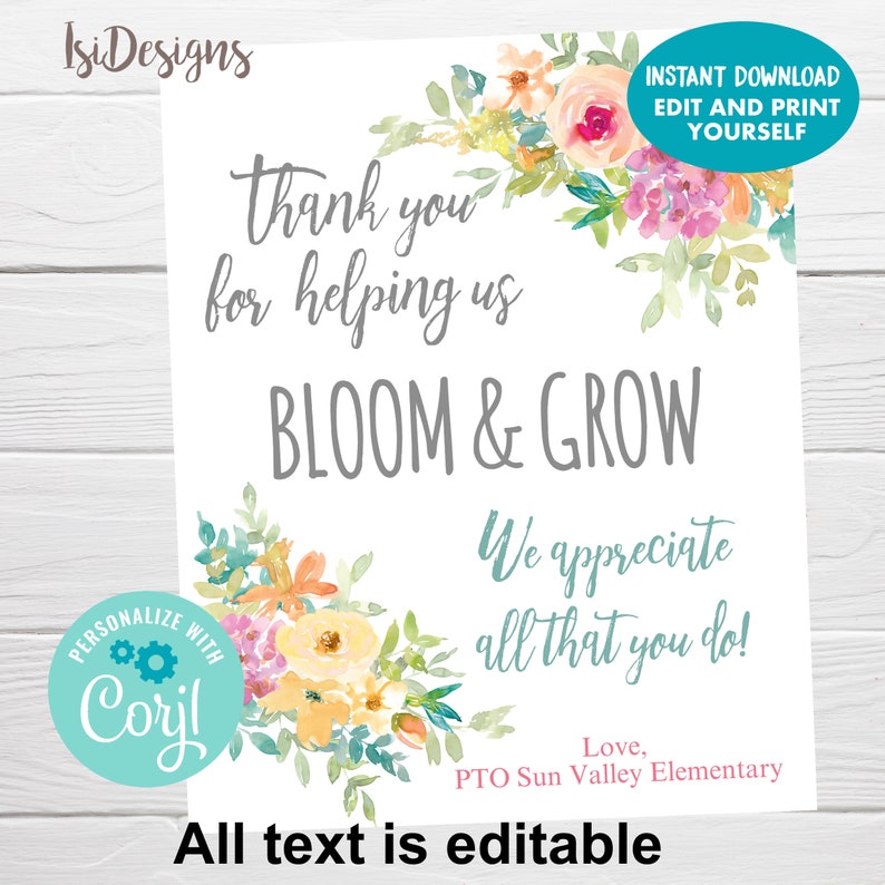 May include: Printable thank you sign with a watercolor floral design. The sign says "Thank you for helping us BLOOM & GROW. We appreciate all that you do! Love, PTO Sun Valley Elementary. All text is editable."