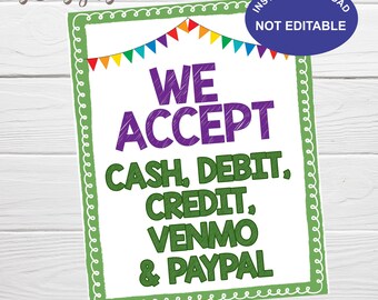 May include: A green and white printable sign with a colorful banner at the top. The sign says "We Accept Cash, Debit, Credit, Venmo & Paypal". The sign is 8x10 inches.