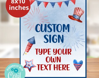 May include: An 8x10 inch printable sign with a blue and white background featuring red, white, and blue stars, fireworks, and a top hat. The sign says "CUSTOM SIGN TYPE YOUR OWN TEXT HERE" and "All text is editable".