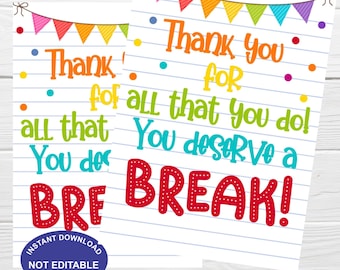 May include: Two printable cards with a colorful banner at the top and a lined background. The text on the cards reads "Thank you for all that you do! You deserve a BREAK!"
