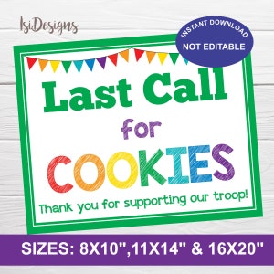 May include: Green and white sign with the text "Last Call for COOKIES" in rainbow colors. The sign also says "Thank you for supporting our troop!" and "SIZES: 8X10", 11X14" & 16X20"