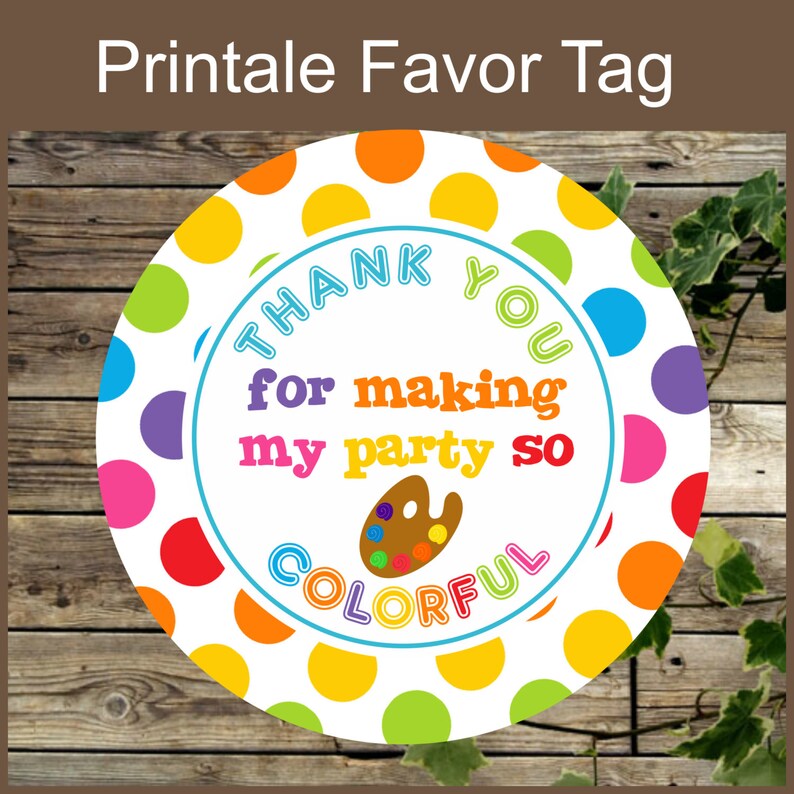 May include: Round favor tag with a white background and colorful polka dots. The tag says "Thank you for making my party so colorful" with a paint palette graphic.