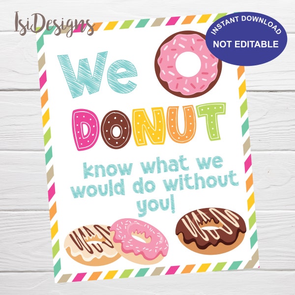 Donut Appreciation Sign, Instant Download, Donut Know What We Would Do Without Teacher Staff Volunteer Nurse Appreciation Sign