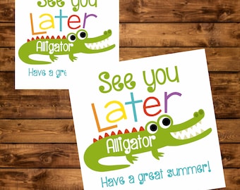 May include: A green alligator with white eyes and teeth is on a white background. The text "See you Later Alligator" is written in colorful letters above the alligator. The text "Have a great summer!" is written below the alligator.