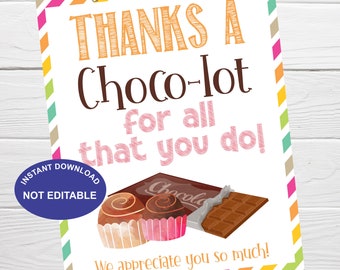 May include: A printable thank you card with a chocolate theme. The card says "Thanks a Choco-lot for all that you do!" and "We appreciate you so much!" The card is decorated with colorful stripes and images of chocolate.