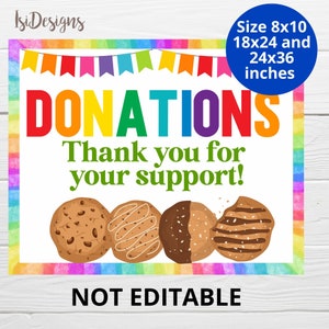 May include: A colorful sign with the text "DONATIONS Thank you for your support!" and a rainbow border. The sign also features four chocolate chip cookies and the text "NOT EDITABLE" at the bottom. The sign is available in three sizes: 8x10 inches, 18x24 inches, and 24x36 inches.