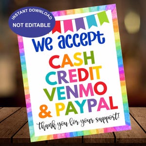 May include: A colorful sign with the words "We accept CASH, CREDIT, VENMO & PAYPAL" in various colors. The sign also includes the text "thank you for your support!" and is framed with a rainbow border. A blue oval says "INSTANT DOWNLOAD NOT EDITABLE".