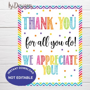 May include: A colorful printable sign with a chevron border and confetti. The sign says "Thank You for all you do! We Appreciate You!" and is labeled "Instant Download, Not Editable".