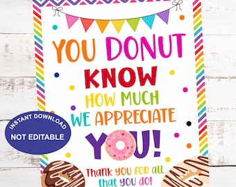 May include: A colorful printable sign with a donut theme that says "You Donut Know How Much We Appreciate You!" with a pink and white donut graphic. The sign also says "Thank you for all that you do!" and has a rainbow chevron border.