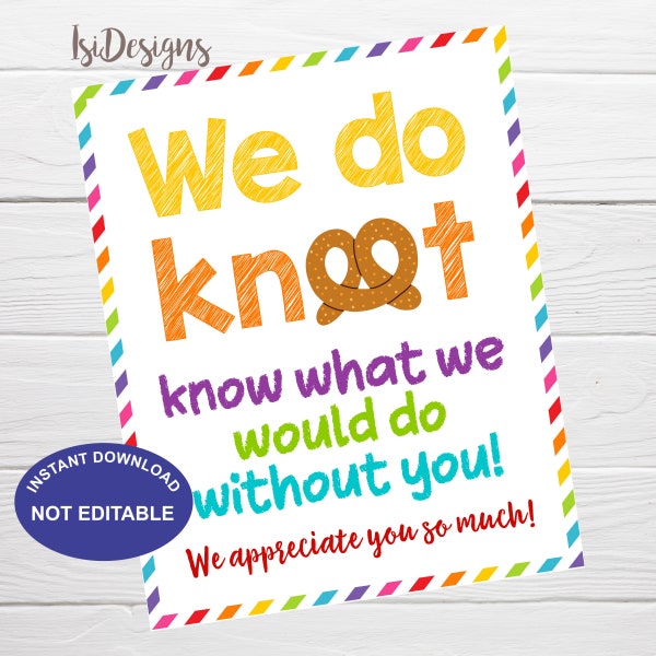 Teacher and Staff Pretzel Appreciation Sign, Nurse Employee Appreciation Week, Do Knot Know What We'd Do Without You Printable Sign