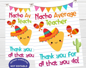 May include: Two printable cards with a cartoon image of a smiling nacho chip wearing a sombrero. The text on the cards reads "Nacho Average Teacher" and "Thank you for all that you do!"