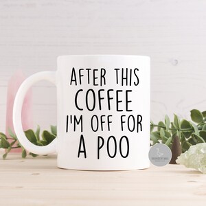Funny coffee mug, gift for him,Best friend birthday, funny work colleague gift, coffee mug for brother, after this coffee i'm off for a poo, afbeelding 1