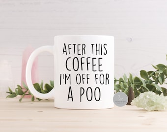 Funny coffee mug, gift for him,Best friend birthday, funny work colleague gift, coffee mug for brother, after this coffee i'm off for a poo,