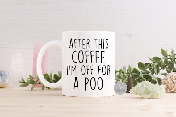 Funny coffee mug, gift for him,Best friend birthday, funny work colleague gift, coffee mug for brother, after this coffee i'm off for a poo,