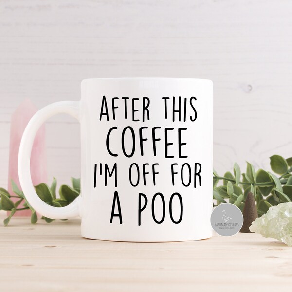 Funny coffee mug, gift for him,Best friend birthday, funny work colleague gift, coffee mug for brother, after this coffee i'm off for a poo,