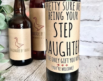 Funny step dad birthday gift, Funny gift from step daughter, step dad birthday wine label, me being your step daughter is gift enough,