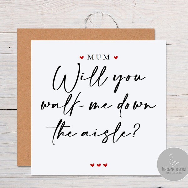 Mum will you walk me down the aisle, Mum wedding day card from daughter, to my Mum on my wedding day, wedding proposal card, for my Mumcard