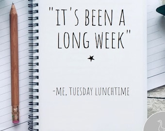 Funny Notebook, it's been a long week, gift for colleague, gift for women, funny friend gift, funny Gift for her, a5 notebook, new job gift