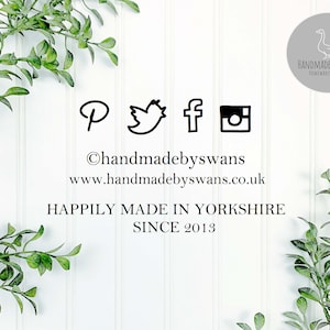 May include: A white background with green leafy branches on either side. The text "handmadebyswans" is centered on the image with the website address "www.handmadebyswans.co.uk" below it. The text "Happily Made in Yorkshire Since 2013" is centered below the website address. Social media icons for Pinterest, Twitter, Facebook, and Instagram are displayed above the text "handmadebyswans". A circular logo with a goose design and the text "HANDMADE BY SWANS HOMEWARES & GIFTS" is in the upper right corner of the image.