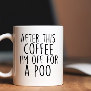 Funny coffee mug, gift for him,Best friend birthday, funny work colleague gift, coffee mug for brother, after this coffee i'm off for a poo, afbeelding 3